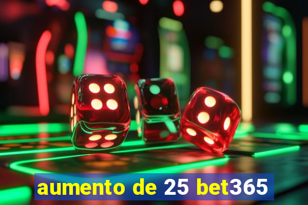 aumento de 25 bet365